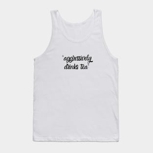 Aggressively Drinks Tea Funny Tank Top